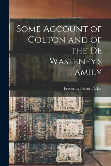Some Account of Colton and of the De Wasteneys Family