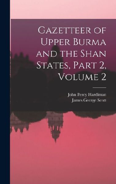 Gazetteer of Upper Burma and the Shan States, Part 2, volume 2