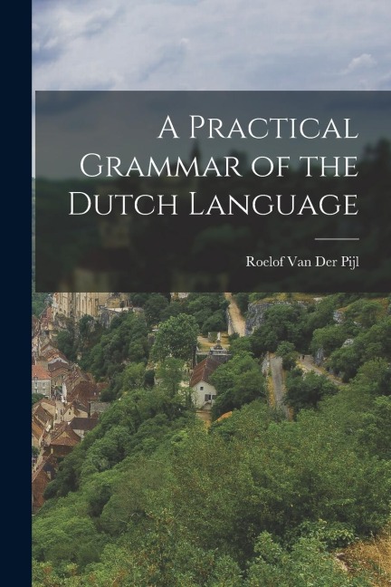 A Practical Grammar of the Dutch Language