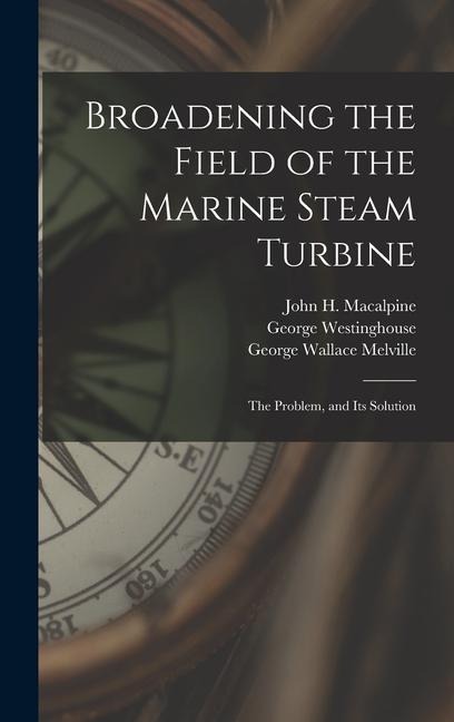 Broadening the Field of the Marine Steam Turbine: The Problem, and Its Solution