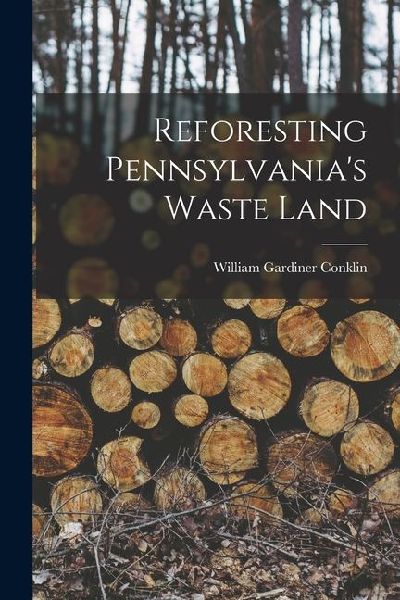 Reforesting Pennsylvanias Waste Land