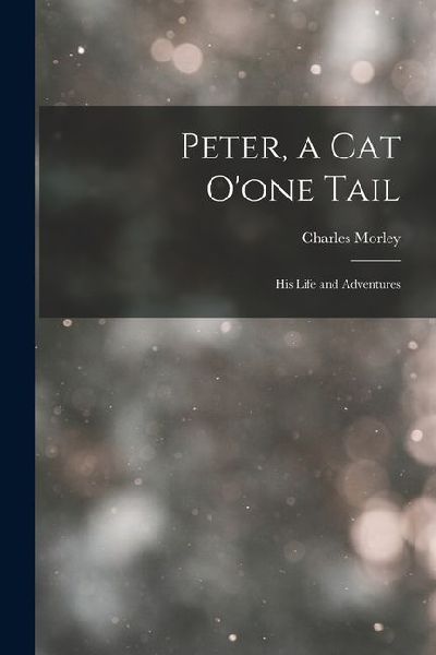 Peter, a Cat O'one Tail: His Life and Adventures