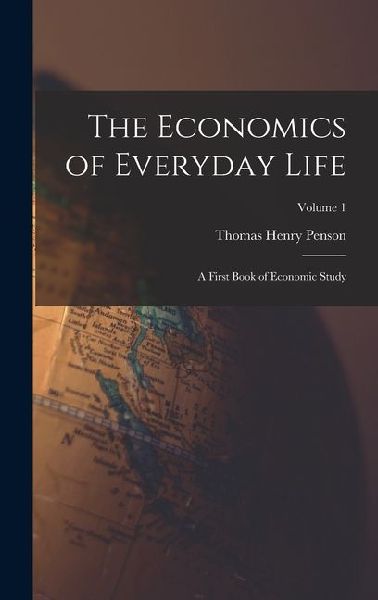 The Economics of Everyday Life: A First Book of Economic Study; Volume 1
