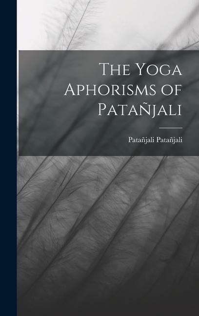 The Yoga Aphorisms of Patañjali