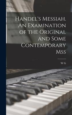 Handels Messiah. An Examination of the Original and Some Contemporary Mss