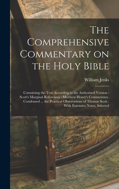 The Comprehensive Commentary on the Holy Bible: Containing the Text According to the Authorised Version: Scotts Marginal References: Matthew Henrys
