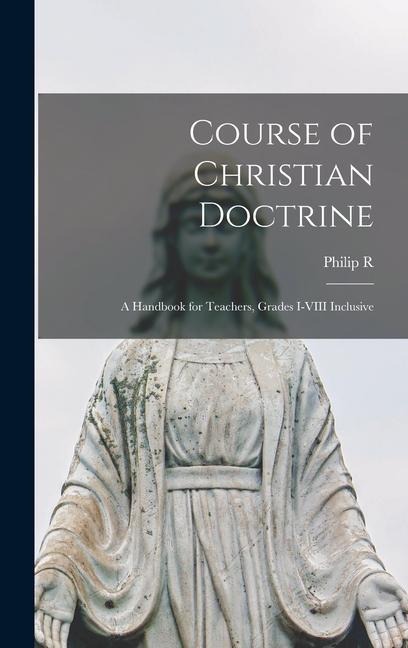 Course of Christian Doctrine: A Handbook for Teachers, Grades I-VIII Inclusive