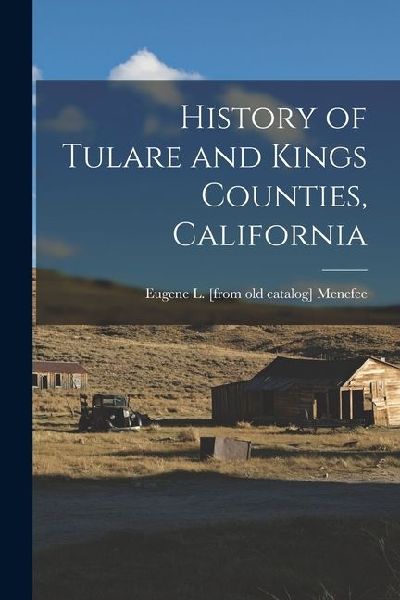 History of Tulare and Kings Counties, California