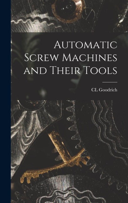 Automatic Screw Machines and Their Tools