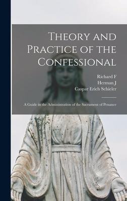 Theory and Practice of the Confessional: A Guide in the Administration of the Sacrament of Penance