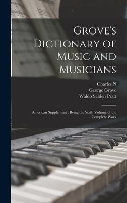 Groves Dictionary of Music and Musicians: American Supplement: Being the Sixth Volume of the Complete Work