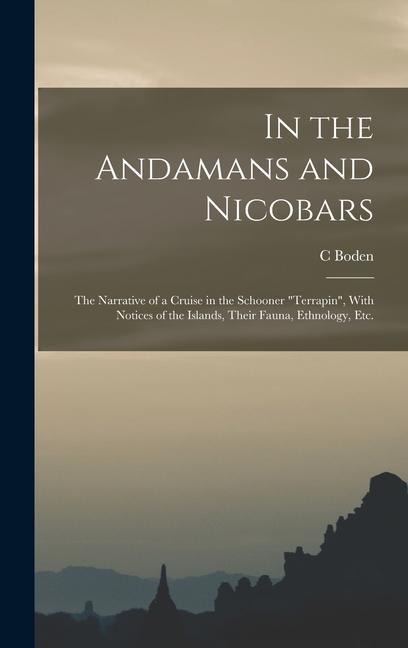 In the Andamans and Nicobars; the Narrative of a Cruise in the Schooner "Terrapin", With Notices of the Islands, Their Fauna, Ethnology, etc.