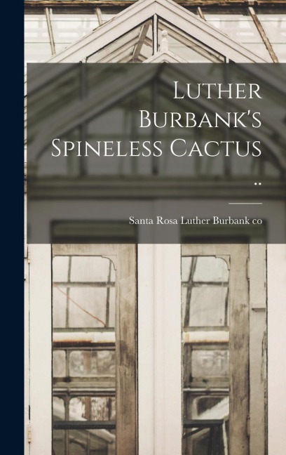 Luther Burbanks Spineless Cactus ..
