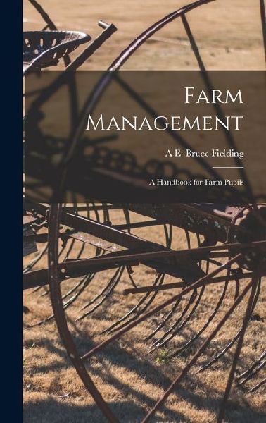Farm Management: A Handbook for Farm Pupils