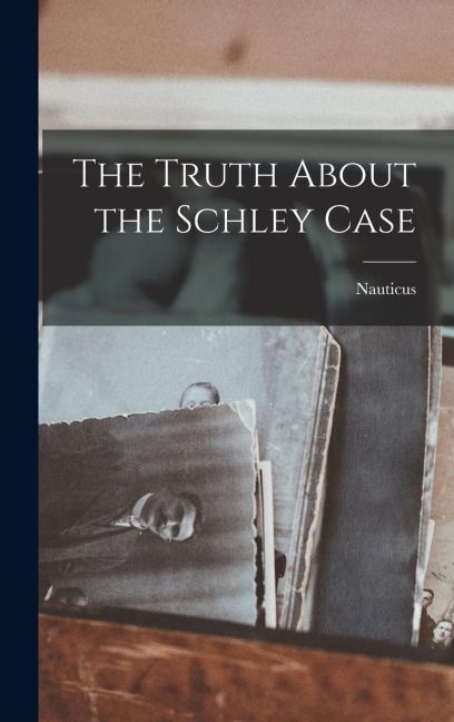 The Truth About the Schley Case