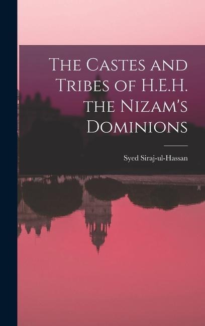 The Castes and Tribes of H.E.H. the Nizam's Dominions