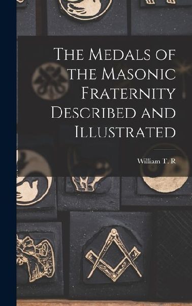 The Medals of the Masonic Fraternity Described and Illustrated