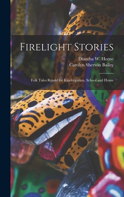Firelight Stories: Folk Tales Retold for Kindergarten, School and Home