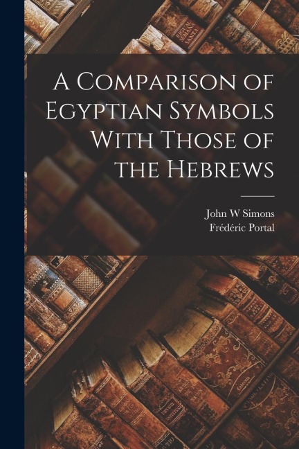 A Comparison of Egyptian Symbols With Those of the Hebrews