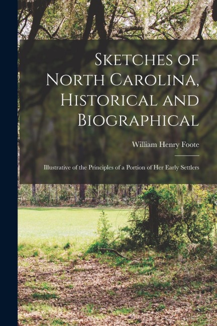 Sketches of North Carolina, Historical and Biographical [electronic Resource]: Illustrative of the Principles of a Portion of her Early Settlers