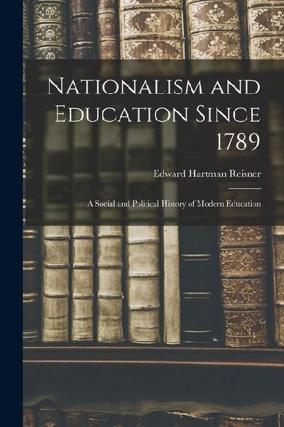 Nationalism and Education Since 1789; a Social and Political History of Modern Education