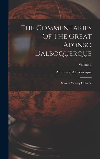 The Commentaries Of The Great Afonso Dalboquerque: Second Viceroy Of India; Volume 3