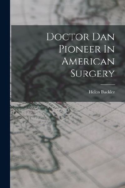 Doctor Dan Pioneer In American Surgery