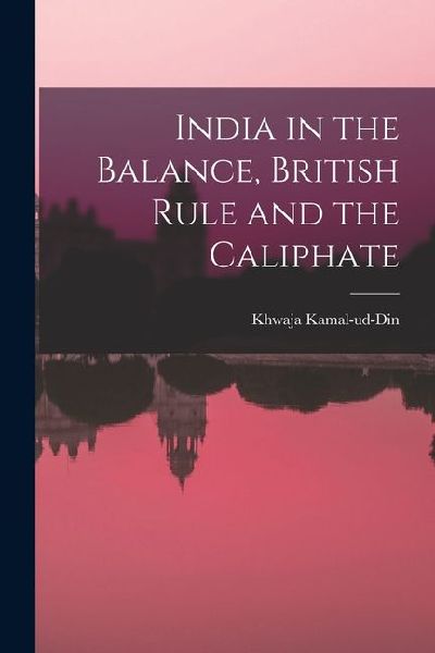 India in the Balance, British Rule and the Caliphate