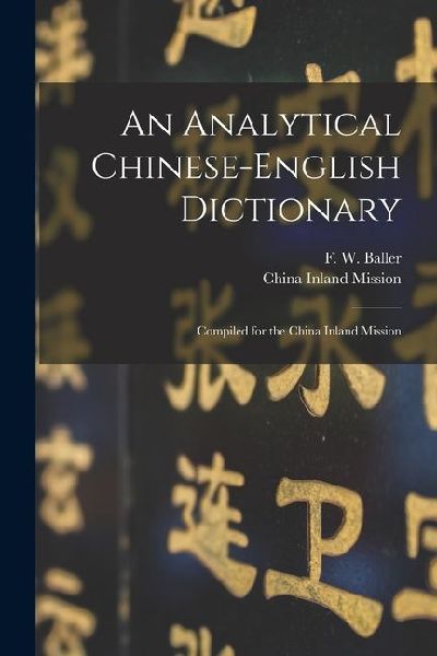 An Analytical Chinese-English Dictionary: Compiled for the China Inland Mission