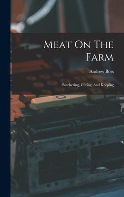 Meat On The Farm: Butchering, Curing, And Keeping