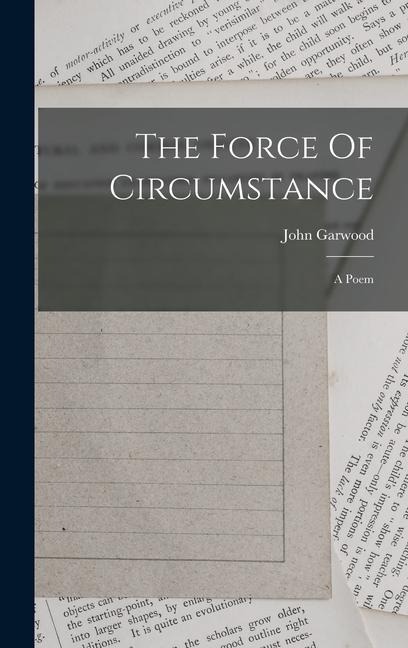 The Force Of Circumstance: A Poem