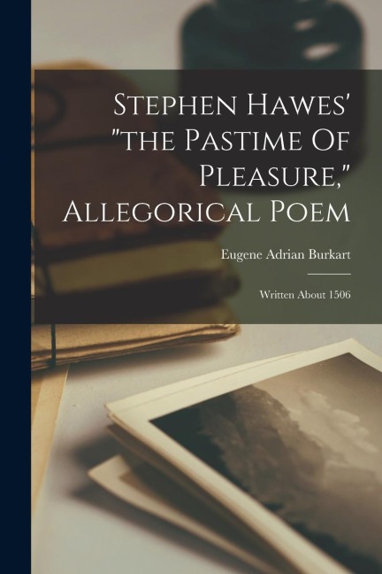 Stephen Hawes' "the Pastime Of Pleasure," Allegorical Poem: Written About 1506