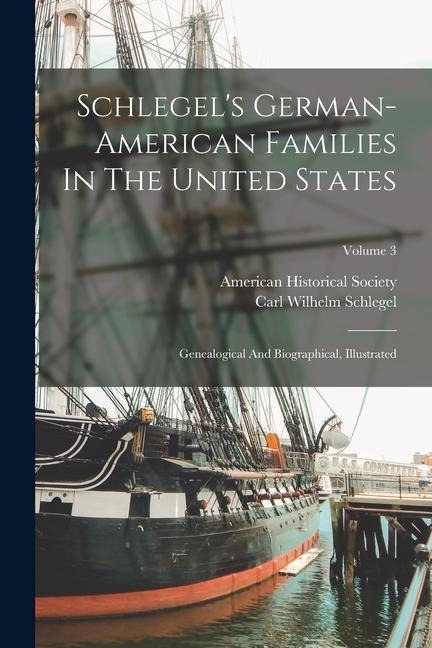 Schlegels German-american Families In The United States: Genealogical And Biographical, Illustrated; Volume 3