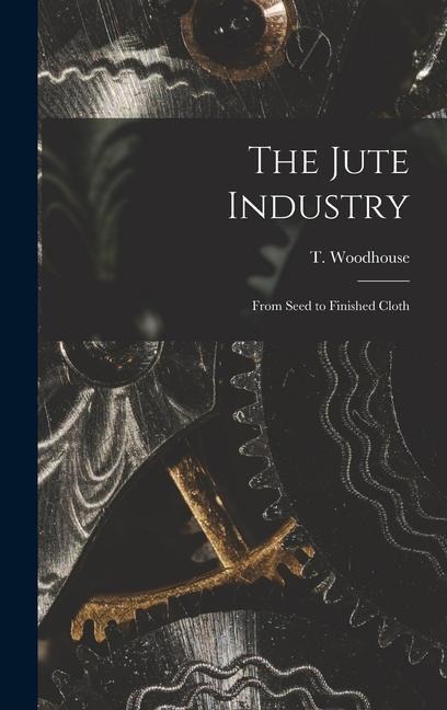 The Jute Industry: From Seed to Finished Cloth