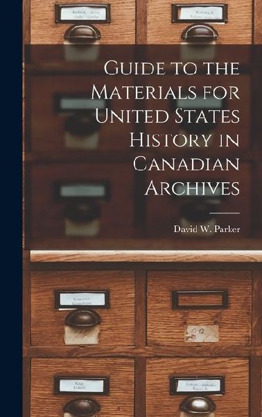 Guide to the Materials for United States History in Canadian Archives