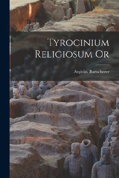 Tyrocinium Religiosum Or