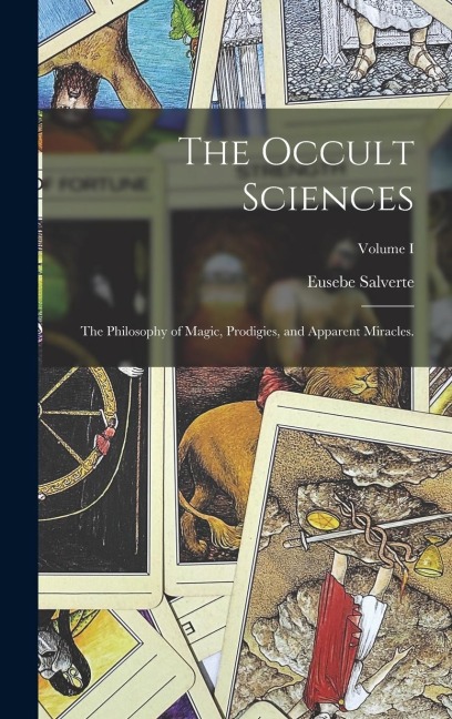 The Occult Sciences: The Philosophy of Magic, Prodigies, and Apparent Miracles.; Volume I
