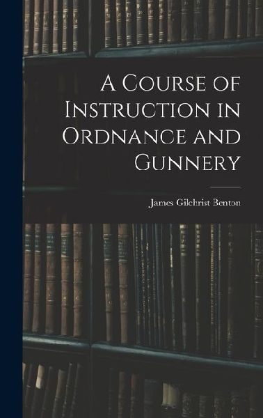 A Course of Instruction in Ordnance and Gunnery
