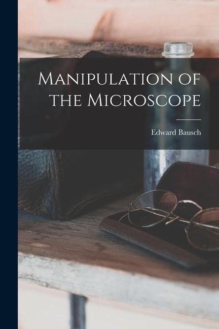 Manipulation of the Microscope