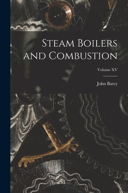 Steam Boilers and Combustion; Volume XV