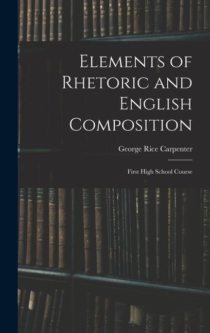 Elements of Rhetoric and English Composition: First High School Course