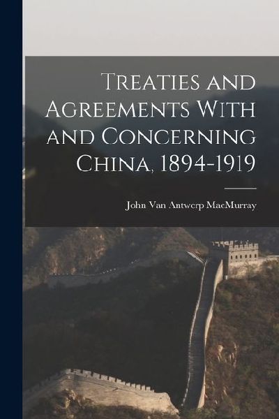 Treaties and Agreements With and Concerning China, 1894-1919