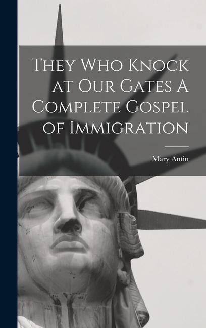 They Who Knock at Our Gates A Complete Gospel of Immigration