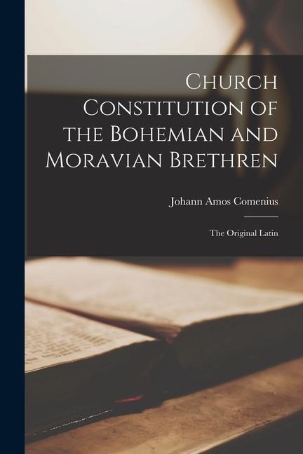 Church Constitution of the Bohemian and Moravian Brethren: The Original Latin