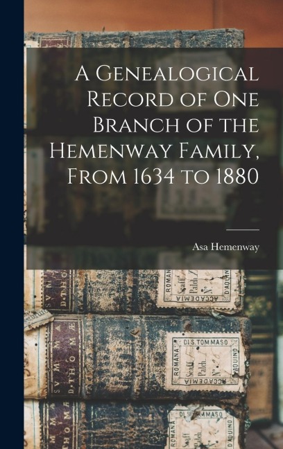 A Genealogical Record of One Branch of the Hemenway Family, From 1634 to 1880