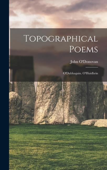 Topographical Poems: ODubhagain. OHuidhrin