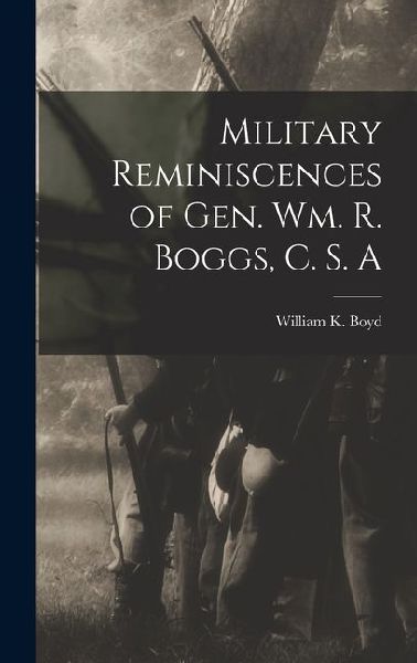 Military Reminiscences of Gen. Wm. R. Boggs, C. S. A