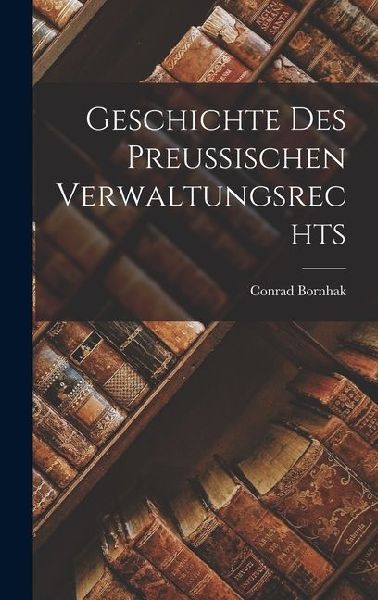 Geschichte des Preussischen Verwaltungsrechts