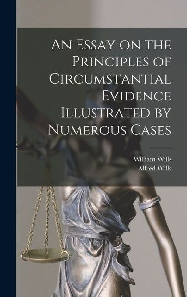 An Essay on the Principles of Circumstantial Evidence Illustrated by Numerous Cases