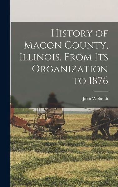 History of Macon County, Illinois, From its Organization to 1876